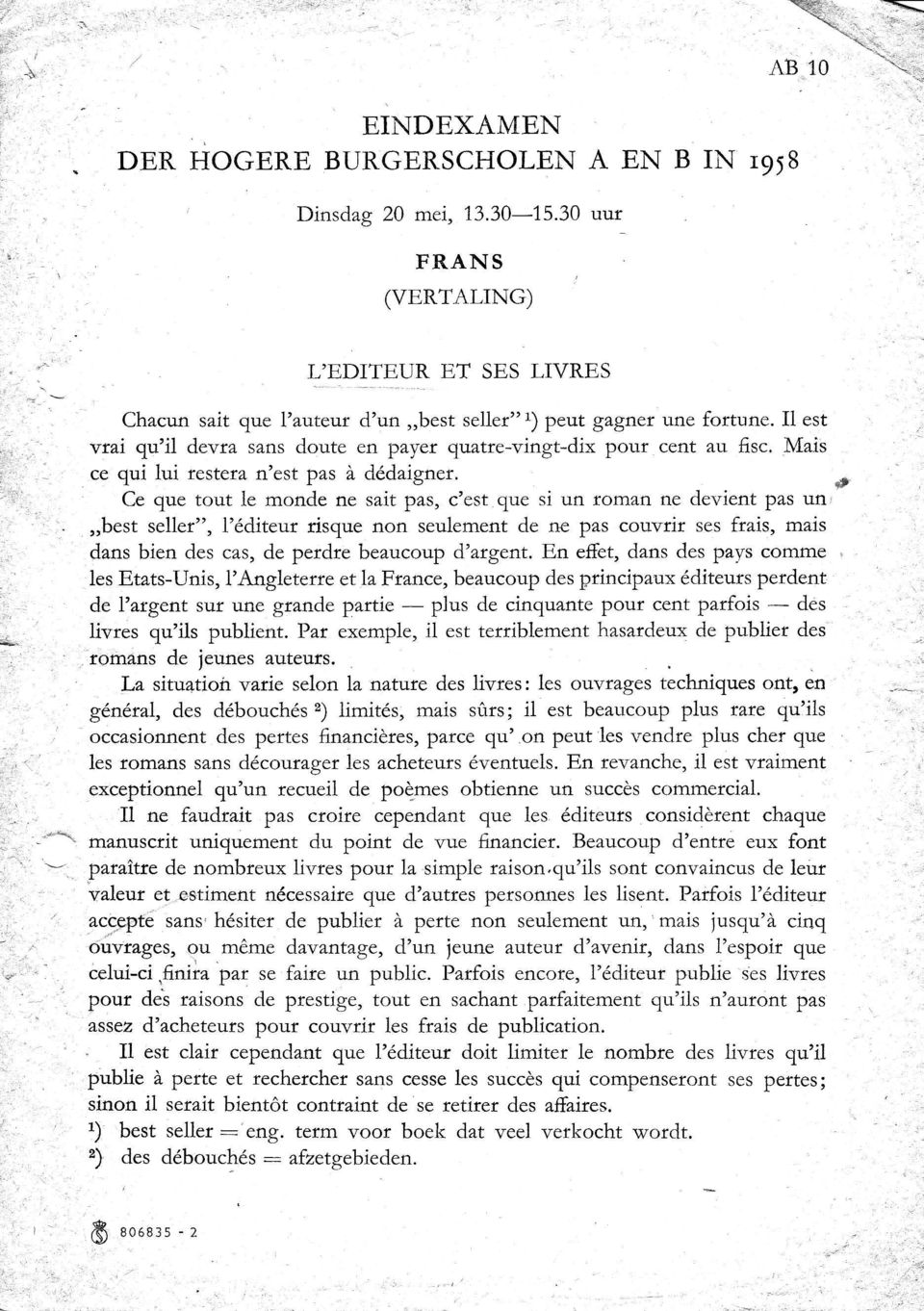 Ce que tout le monde ne sait pas, c'est que si un roman ne devient pas un,,best seller", l'6diteur risque non seulemeot de ne pas couvrir ses frais, mais dans bien des cas, de perdre beaucoup