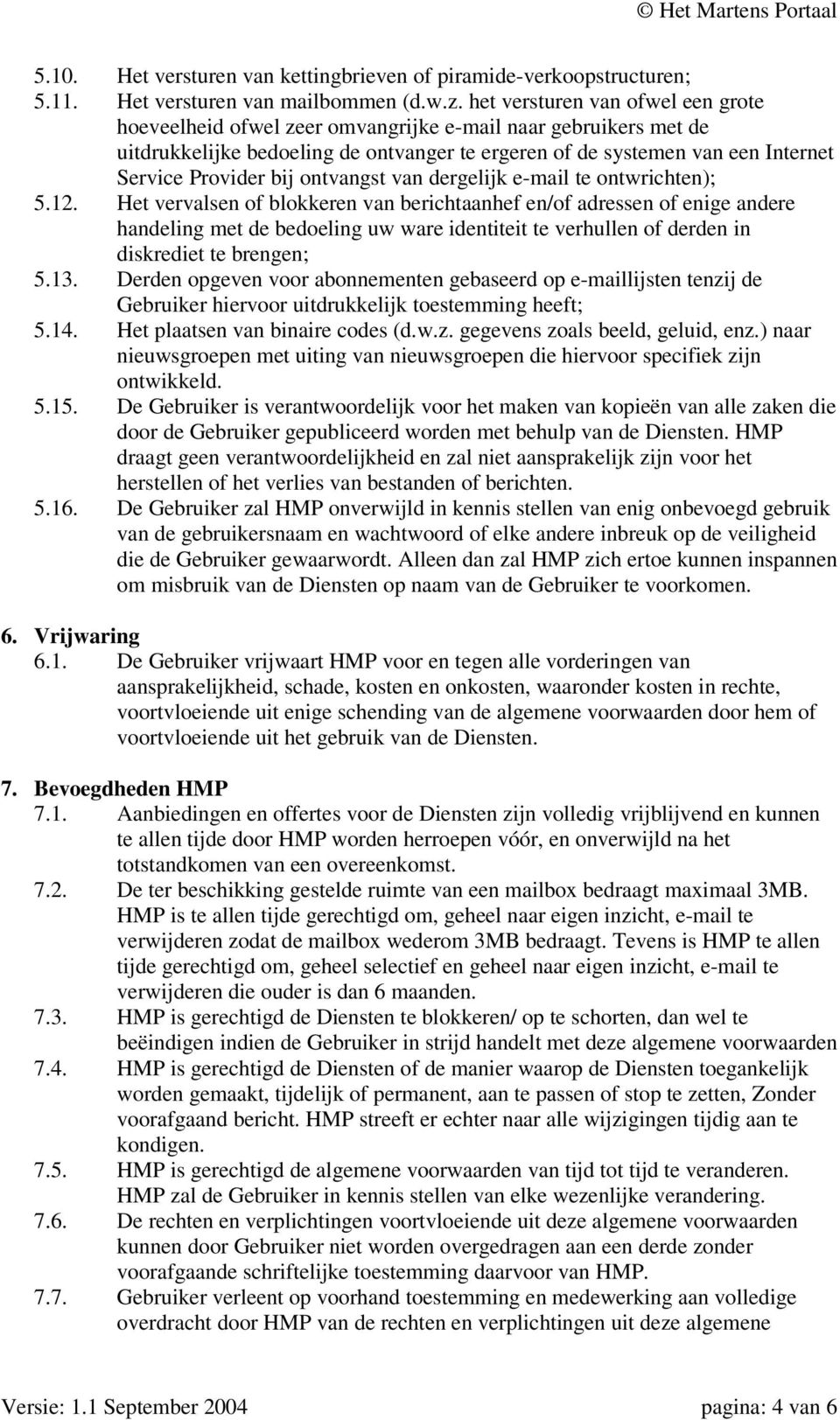 bij ontvangst van dergelijk e-mail te ontwrichten); 5.12.