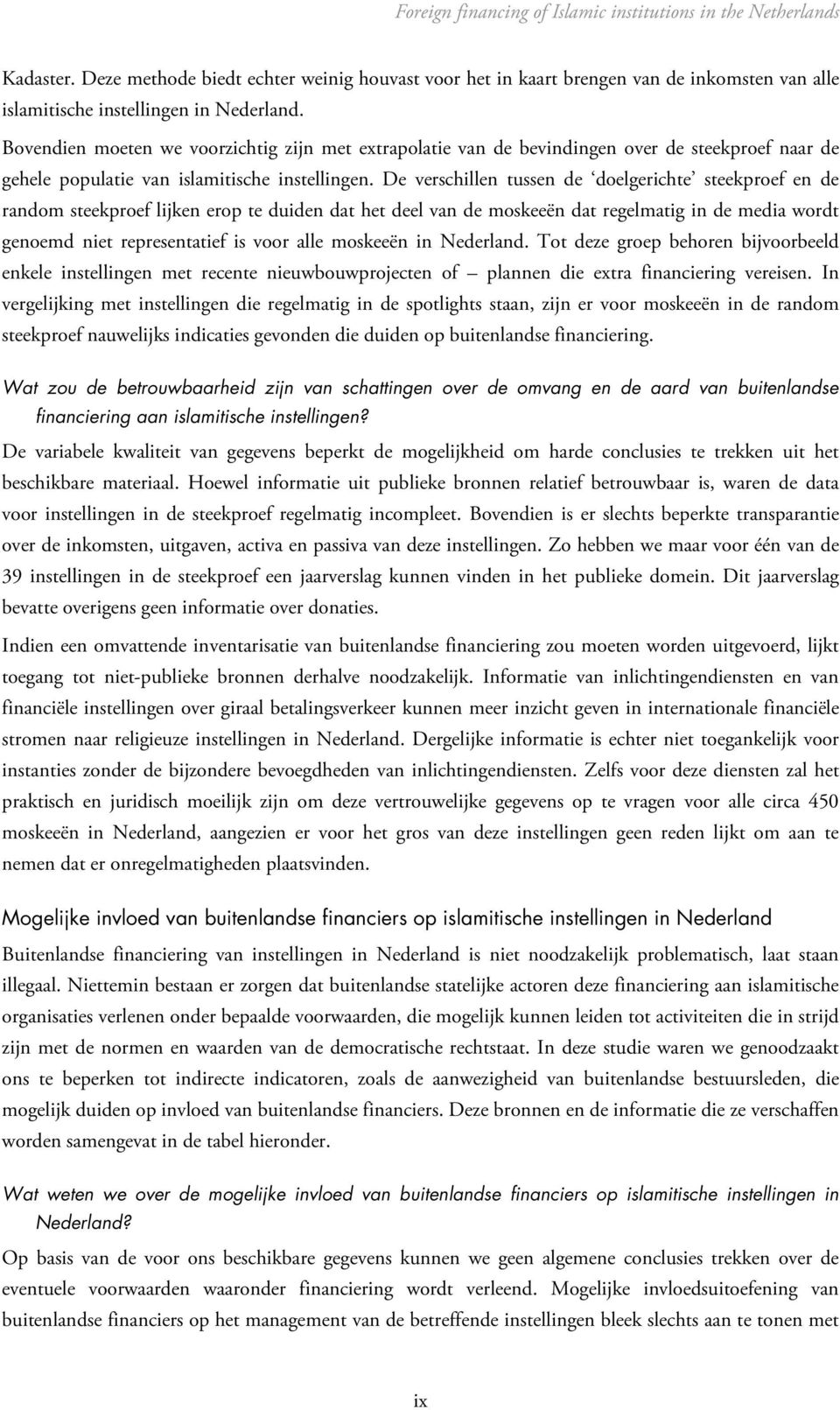 Bovendien moeten we voorzichtig zijn met extrapolatie van de bevindingen over de steekproef naar de gehele populatie van islamitische instellingen.