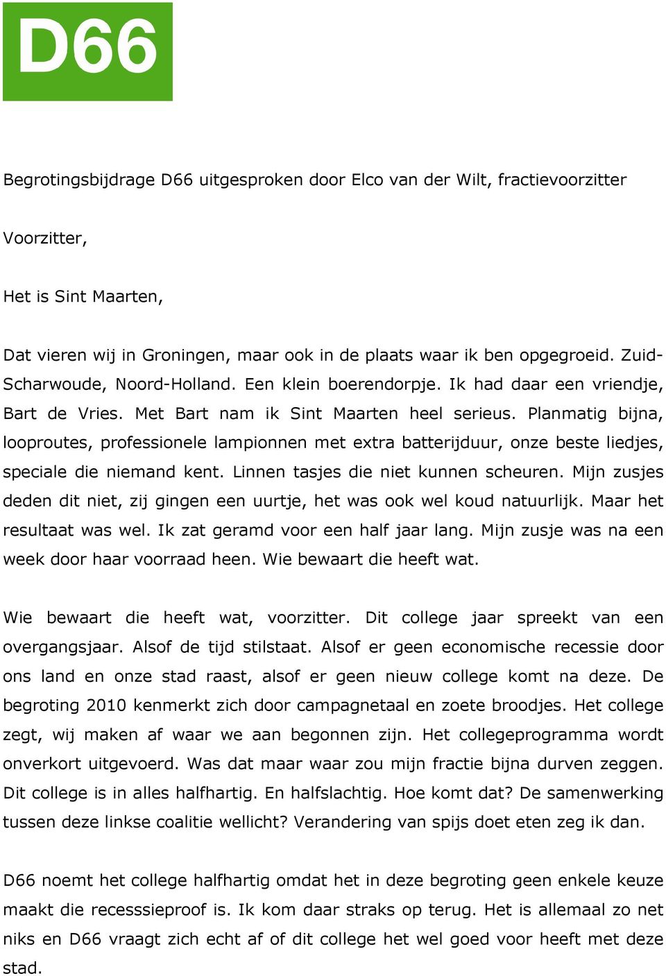 Planmatig bijna, looproutes, professionele lampionnen met extra batterijduur, onze beste liedjes, speciale die niemand kent. Linnen tasjes die niet kunnen scheuren.