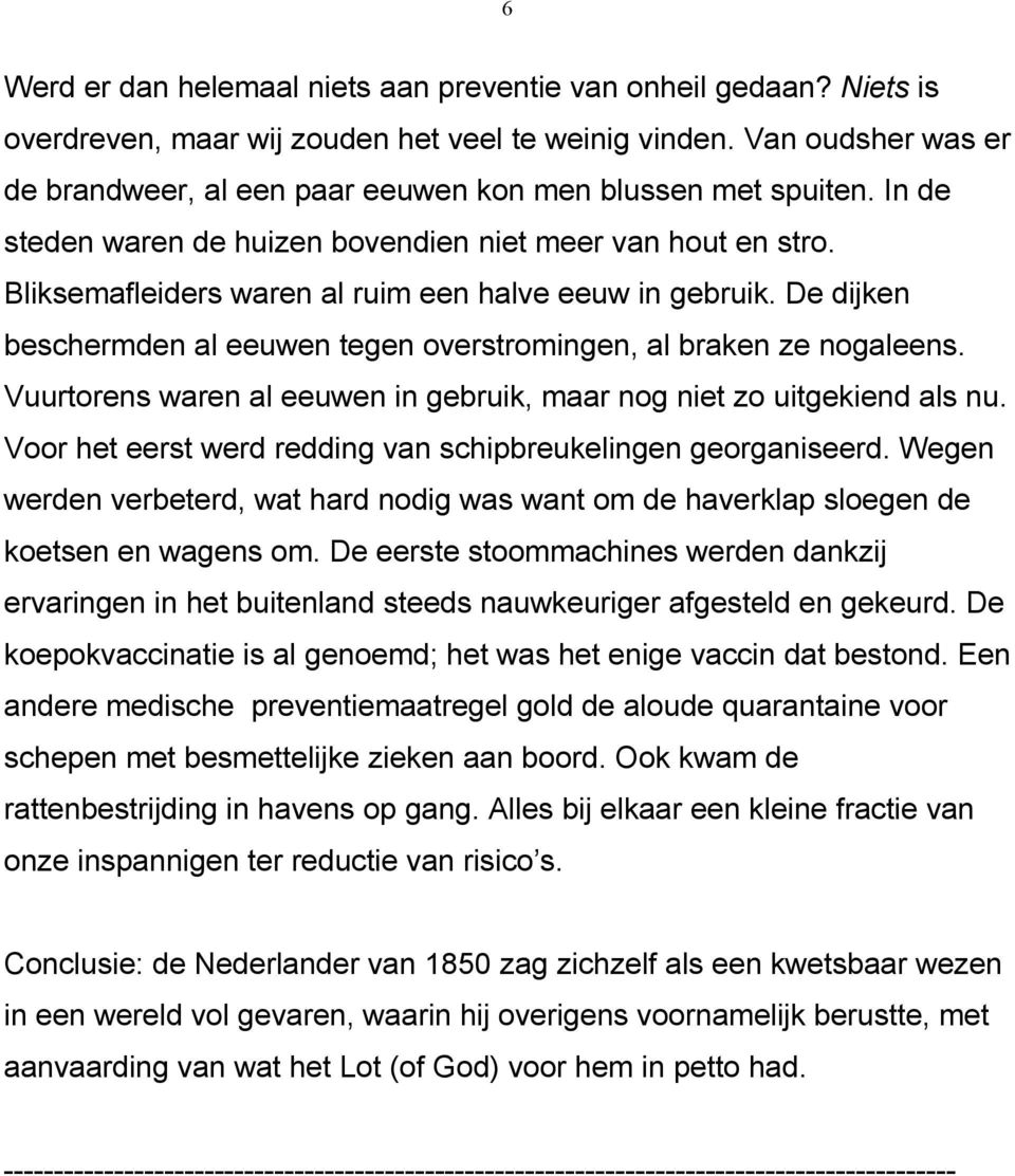 Bliksemafleiders waren al ruim een halve eeuw in gebruik. De dijken beschermden al eeuwen tegen overstromingen, al braken ze nogaleens.