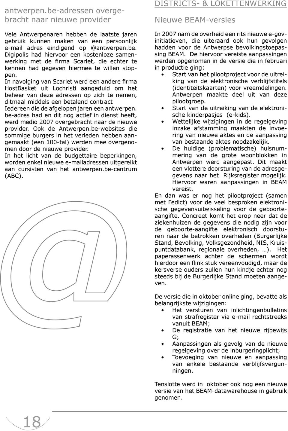 jaren een antwerpen. be-adres had en dit nog actief in dienst heeft, werd medio 2007 overgebracht naar de nieuwe provider. Ook de Antwerpen.