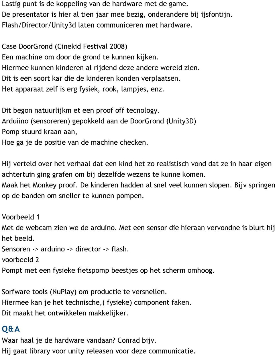 Dit is een soort kar die de kinderen konden verplaatsen. Het apparaat zelf is erg fysiek, rook, lampjes, enz. Dit begon natuurlijkm et een proof off tecnology.