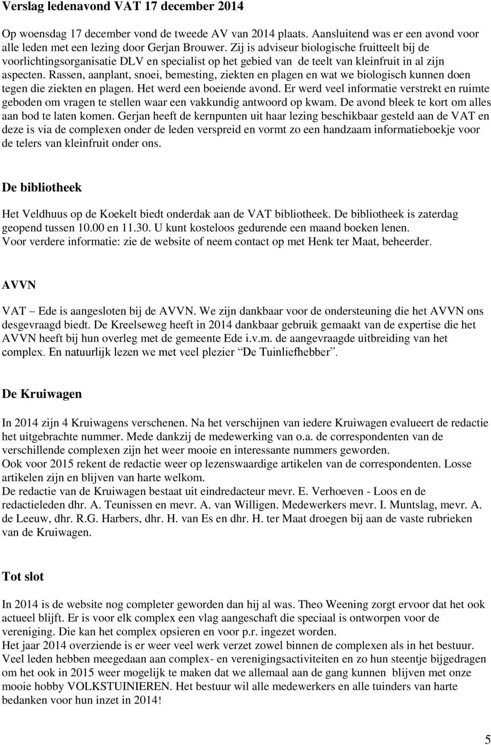 Rassen, aanplant, snoei, bemesting, ziekten en plagen en wat we biologisch kunnen doen tegen die ziekten en plagen. Het werd een boeiende avond.