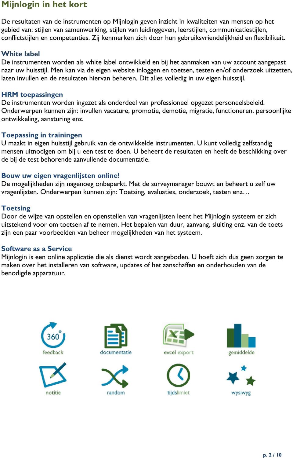 White label De instrumenten worden als white label ontwikkeld en bij het aanmaken van uw account aangepast naar uw huisstijl.