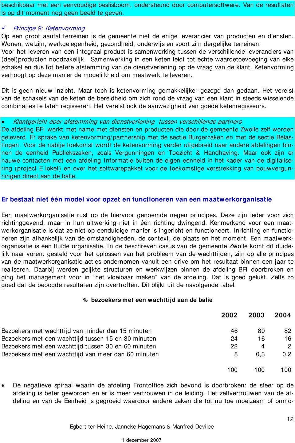 Wonen, welzijn, werkgelegenheid, gezondheid, onderwijs en sport zijn dergelijke terreinen.