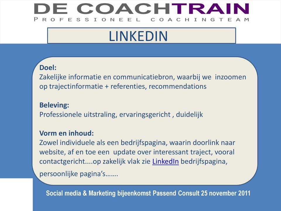 inhoud: Zowel individuele als een bedrijfspagina, waarin doorlink naar website, af en toe een update over