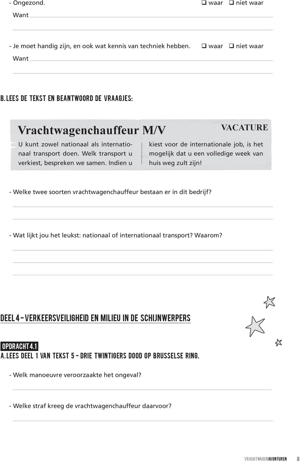 Indien u kiest voor de internationale job, is het mogelijk dat u een volledige week van huis weg zult zijn! - Welke twee soorten vrachtwagenchauffeur bestaan er in dit bedrijf?