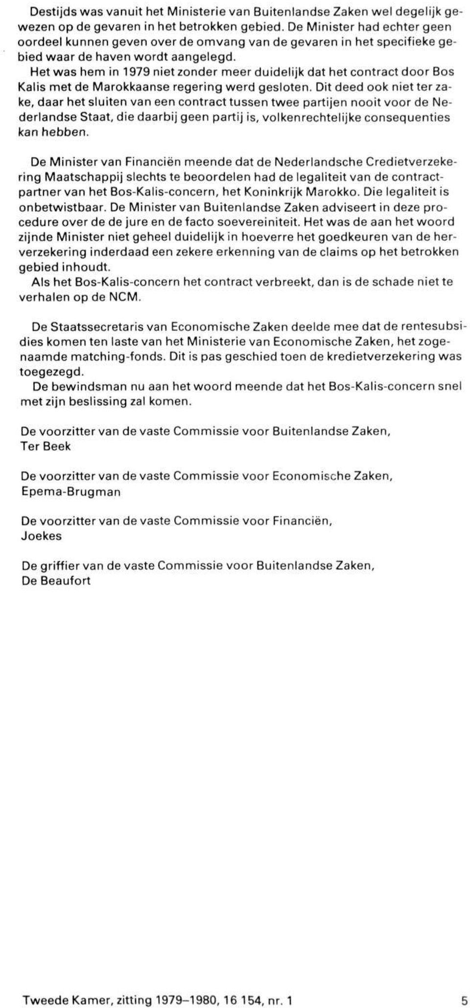 Het was hem in 1979 niet zonder meer duidelijk dat het contract door Bos Kalis met de Marokkaanse regering werd gesloten.