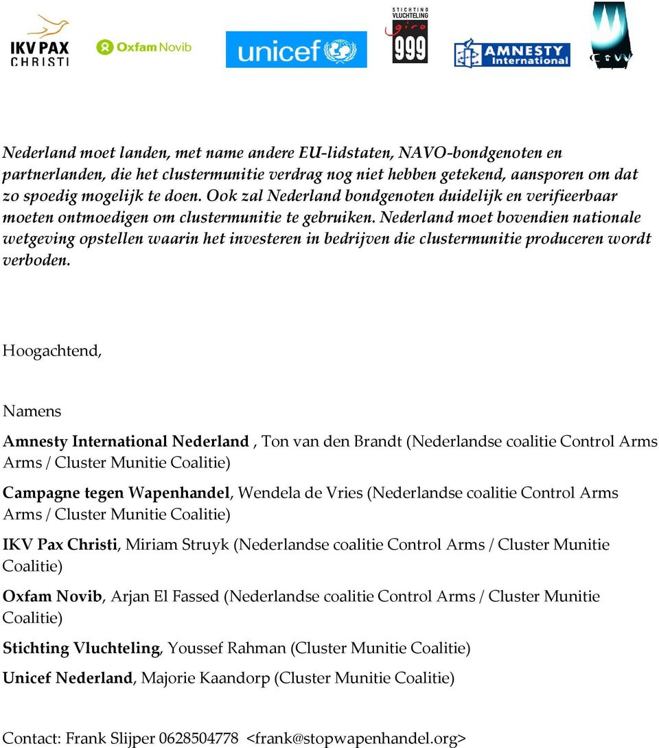 Nederland moet bovendien nationale wetgeving opstellen waarin het investeren in bedrijven die clustermunitie produceren wordt verboden.