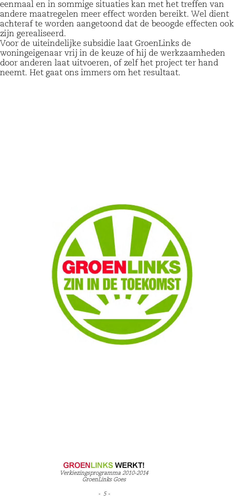 Voor de uiteindelijke subsidie laat GroenLinks de woningeigenaar vrij in de keuze of hij de