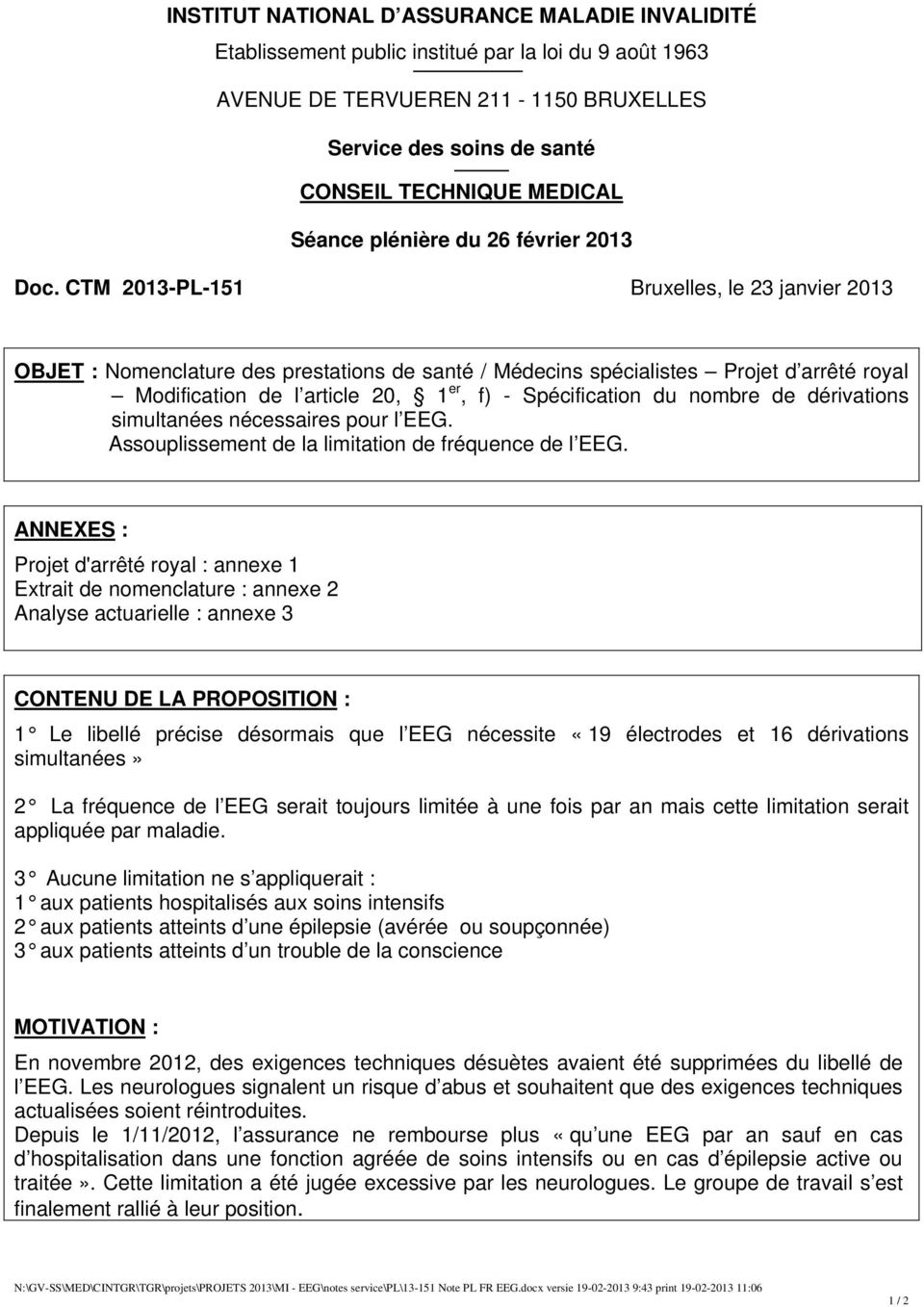 CTM 2013-PL-151 Bruxelles, le 23 janvier 2013 OBJET : Nomenclature des prestations de santé / Médecins spécialistes Projet d arrêté royal Modification de l article 20, 1 er, f) - Spécification du