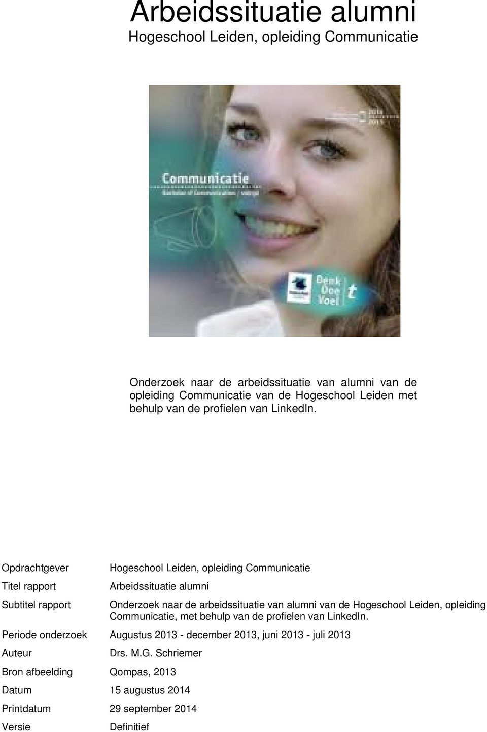 Opdrachtgever Titel rapport Subtitel rapport Hogeschool Leiden, opleiding Communicatie Arbeidssituatie alumni Onderzoek naar de arbeidssituatie van alumni van de
