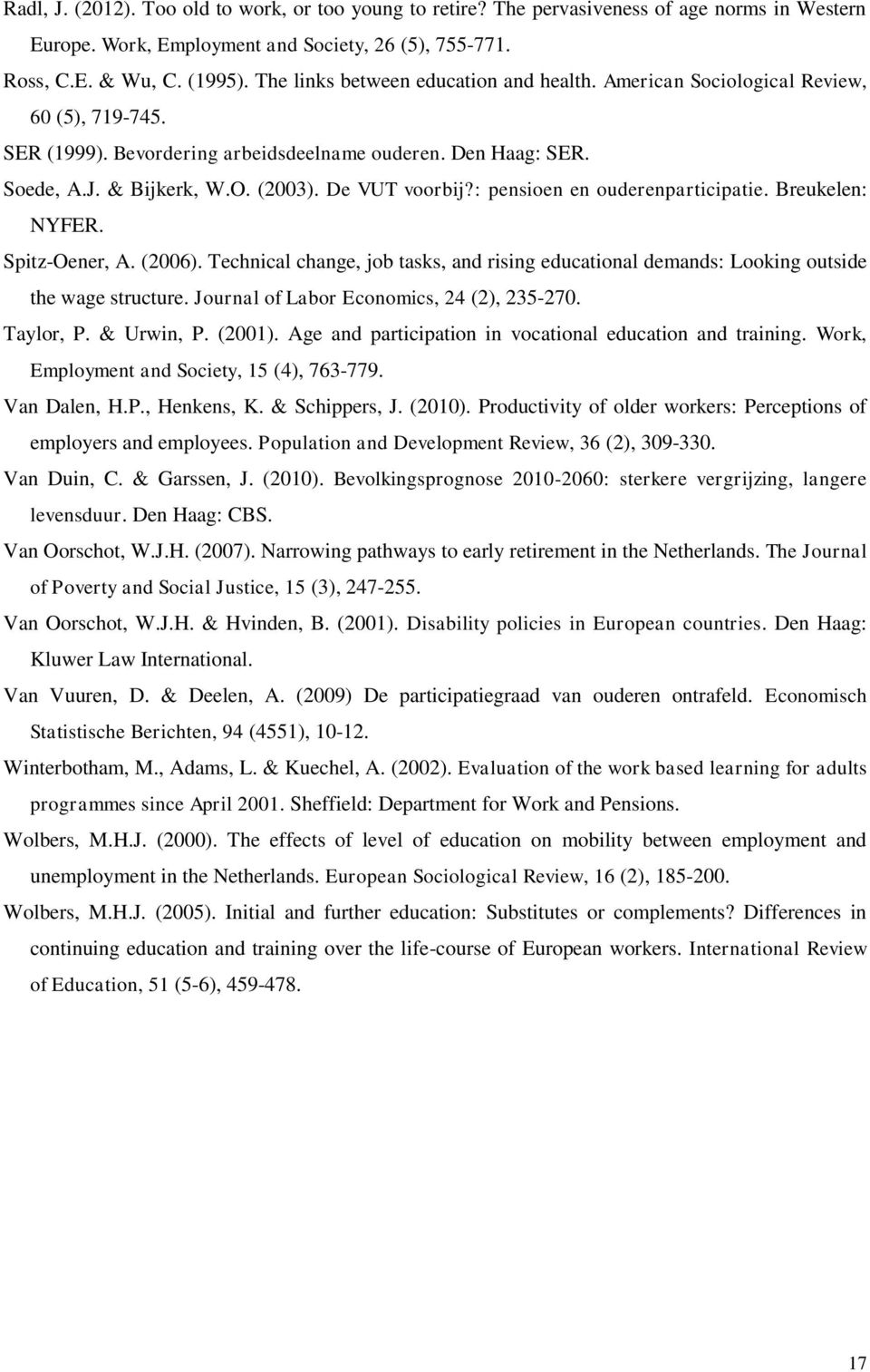 De VUT voorbij?: pensioen en ouderenparticipatie. Breukelen: NYFER. Spitz-Oener, A. (2006). Technical change, job tasks, and rising educational demands: Looking outside the wage structure.