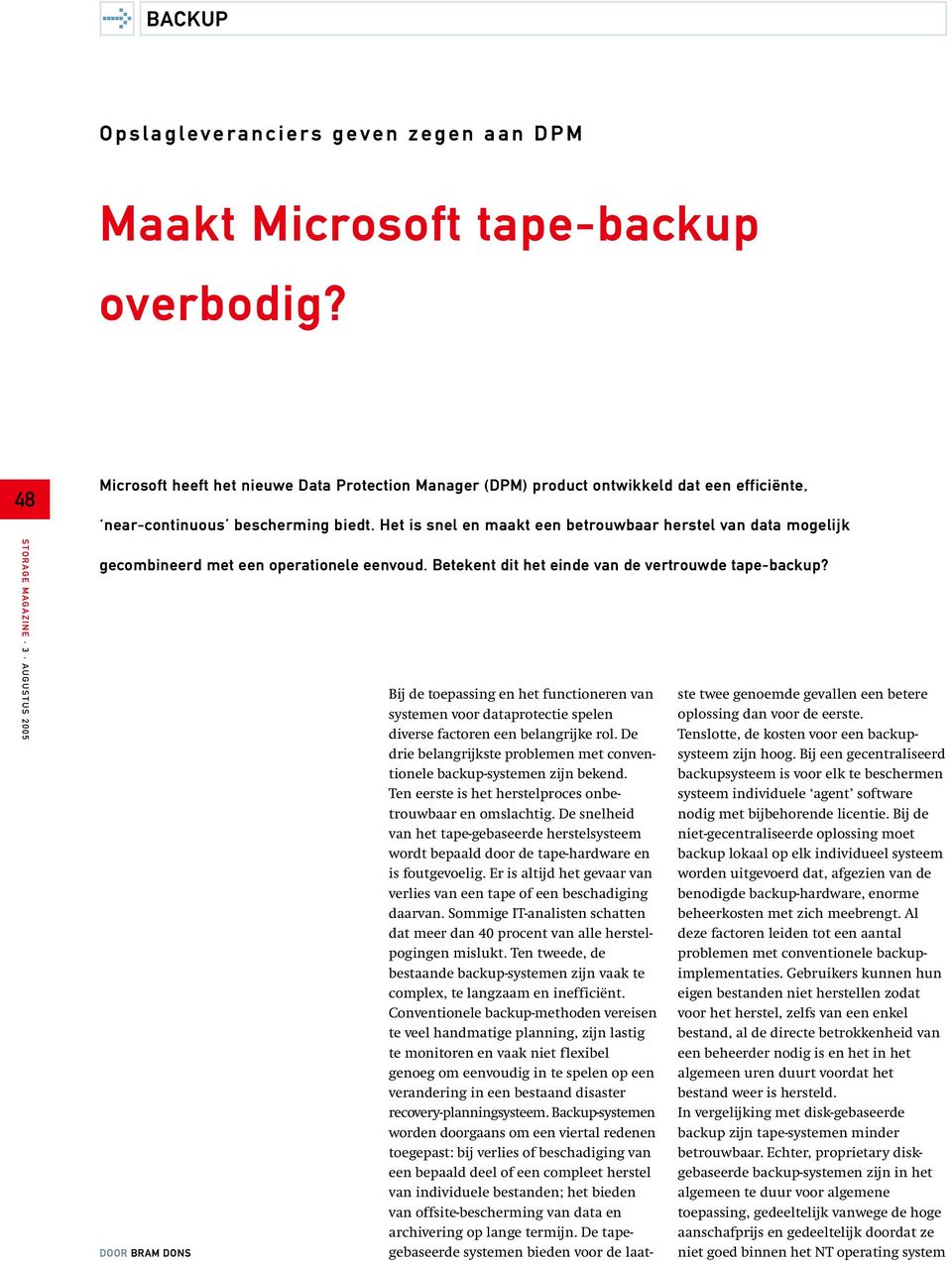 Het is snel en maakt een betrouwbaar herstel van data mogelijk gecombineerd met een operationele eenvoud. Betekent dit het einde van de vertrouwde tape-backup?