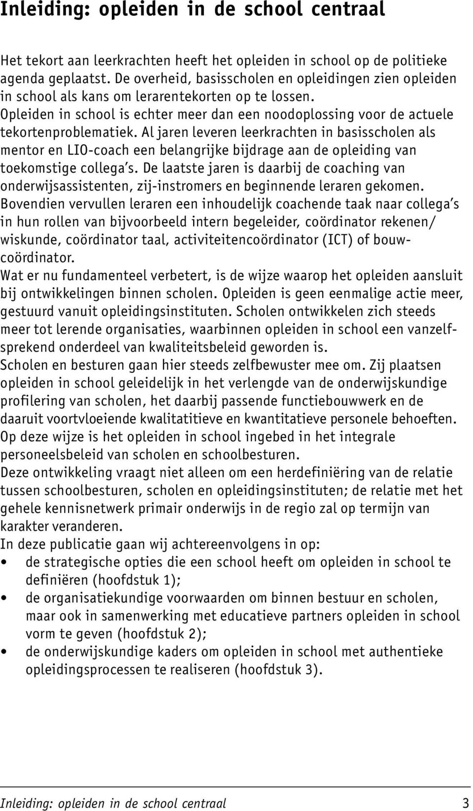 Al jaren leveren leerkrachten in basisscholen als mentor en LIO-coach een belangrijke bijdrage aan de opleiding van toekomstige collega s.