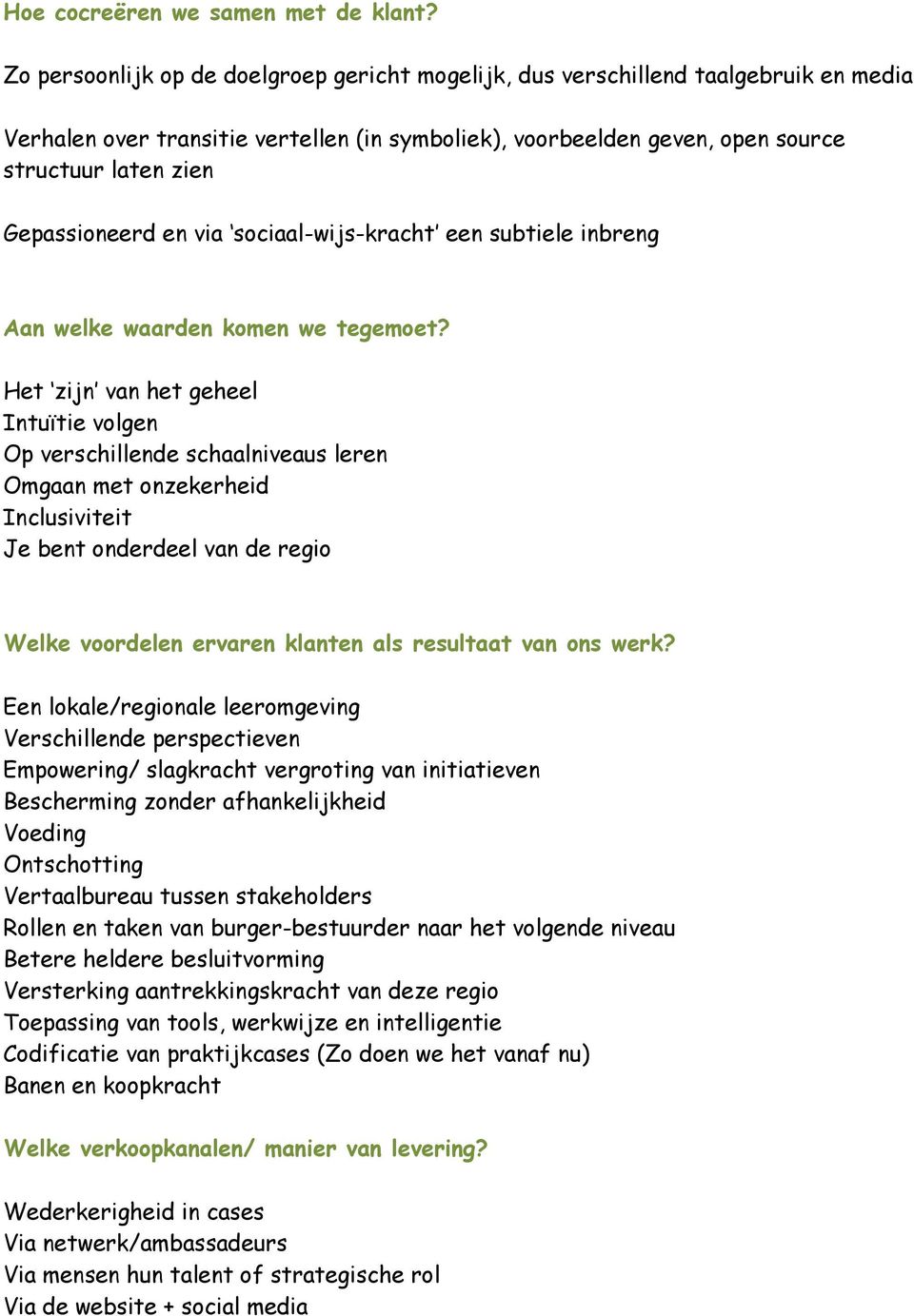 Gepassioneerd en via sociaal-wijs-kracht een subtiele inbreng Aan welke waarden komen we tegemoet?