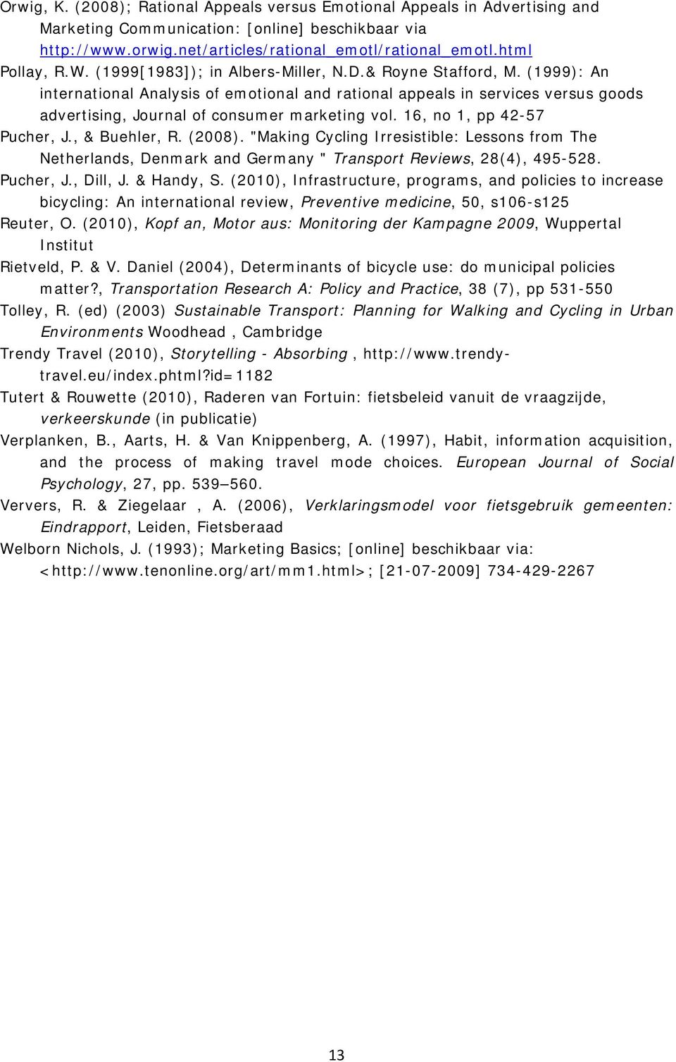 (1999): An international Analysis of emotional and rational appeals in services versus goods advertising, Journal of consumer marketing vol. 16, no 1, pp 42-57 Pucher, J., & Buehler, R. (2008).