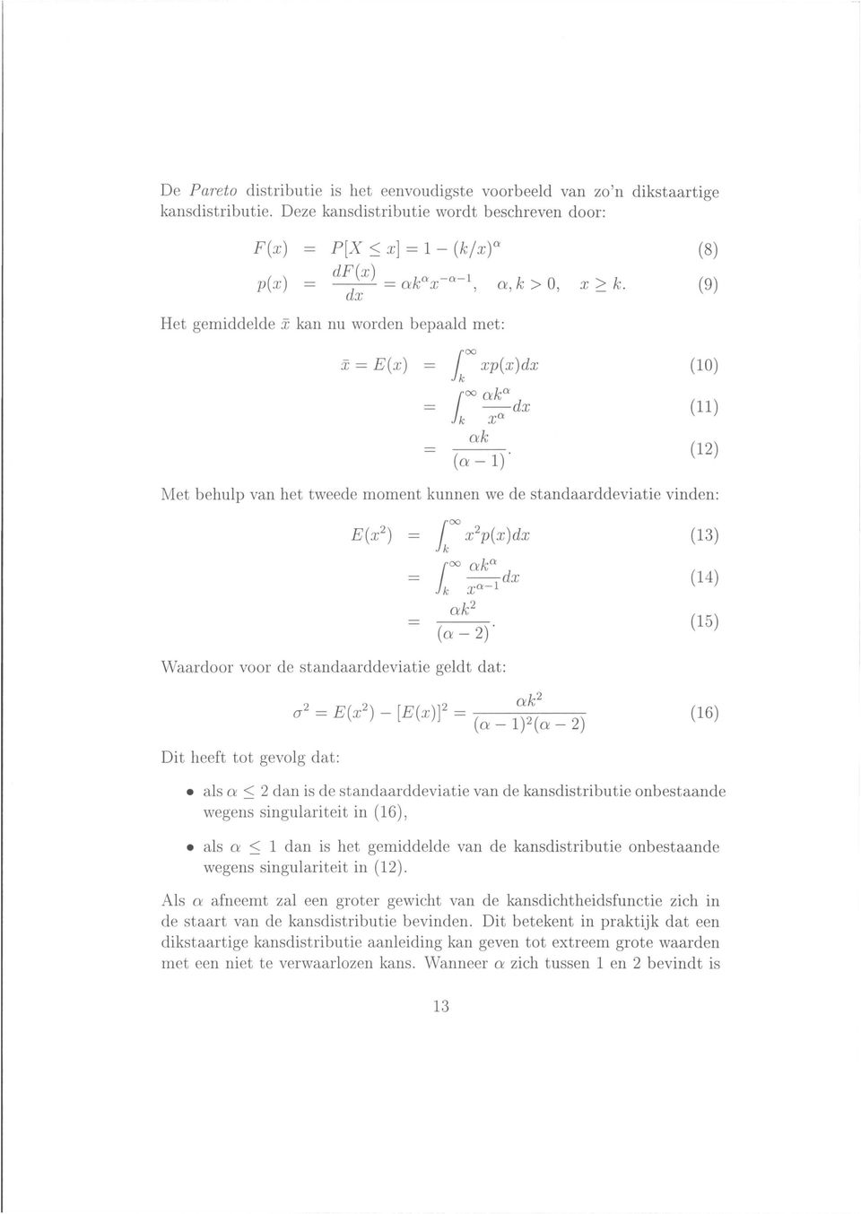 (8) (9) Het gemiddelde x kan nu worden bepaald met: x= E(x) ioo xp(x)dx 1k oo aka -dx Xa ak (a- 1)" (10) (11) (12) Met behulp van het tweede moment kunnen we de standaarddeviatie vinden: (13) (14)