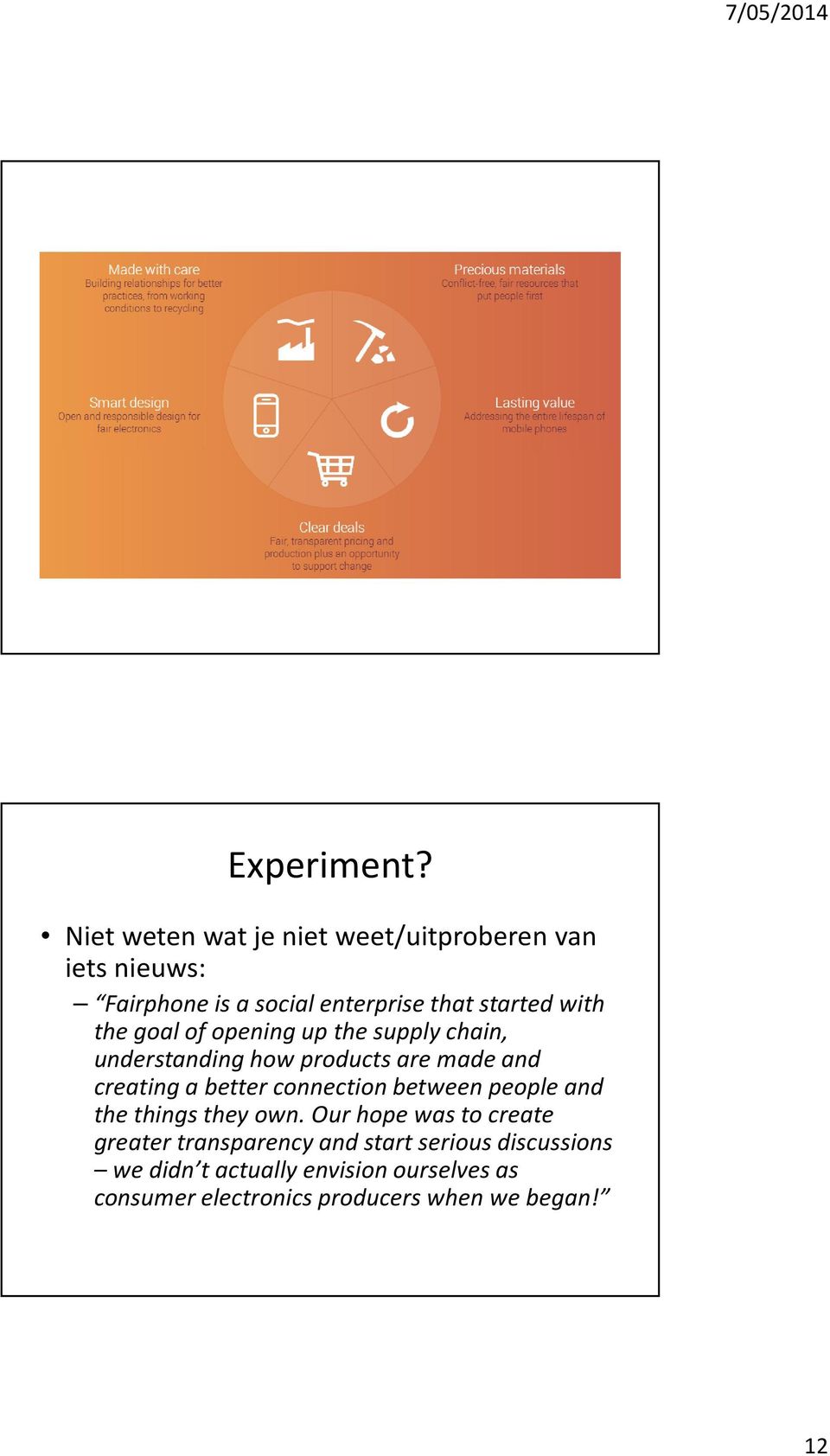 the goal of opening up the supply chain, understanding how products are made and creating a better