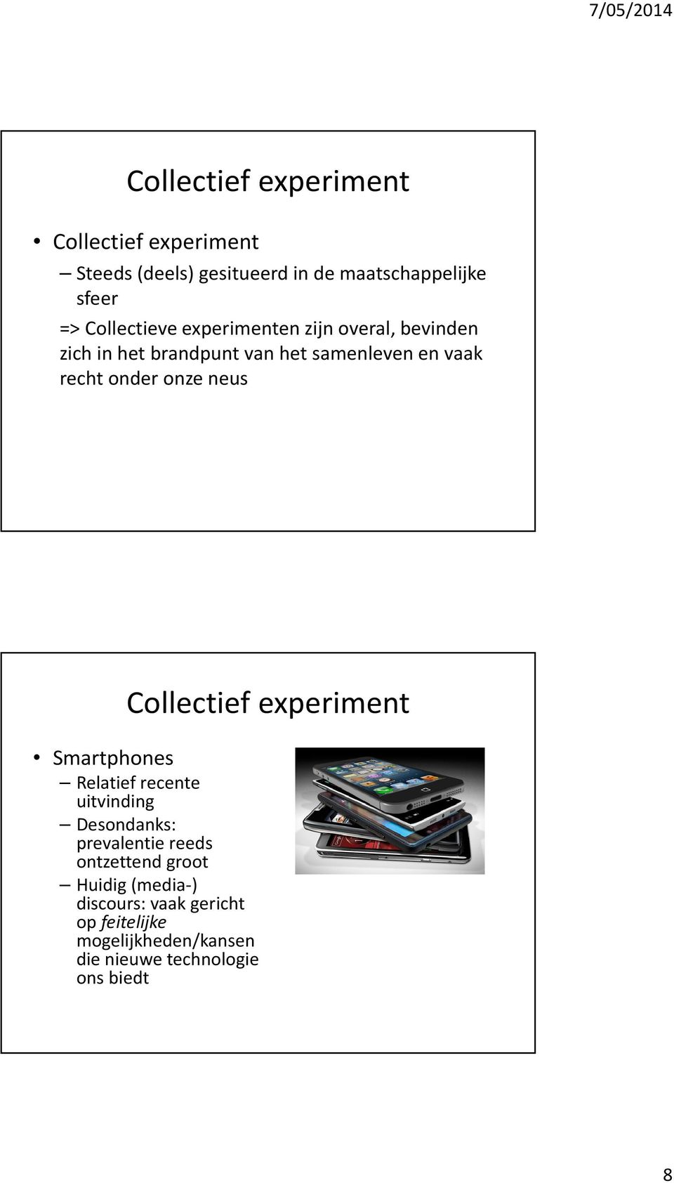 onze neus Collectief experiment Smartphones Relatief recente uitvinding Desondanks: prevalentie reeds