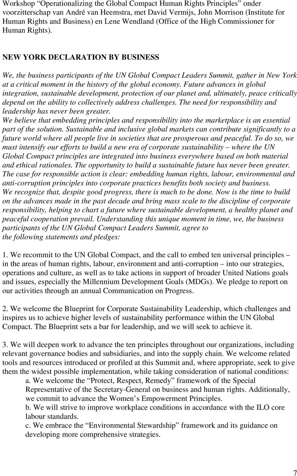 NEW YORK DECLARATION BY BUSINESS We, the business participants of the UN Global Compact Leaders Summit, gather in New York at a critical moment in the history of the global economy.