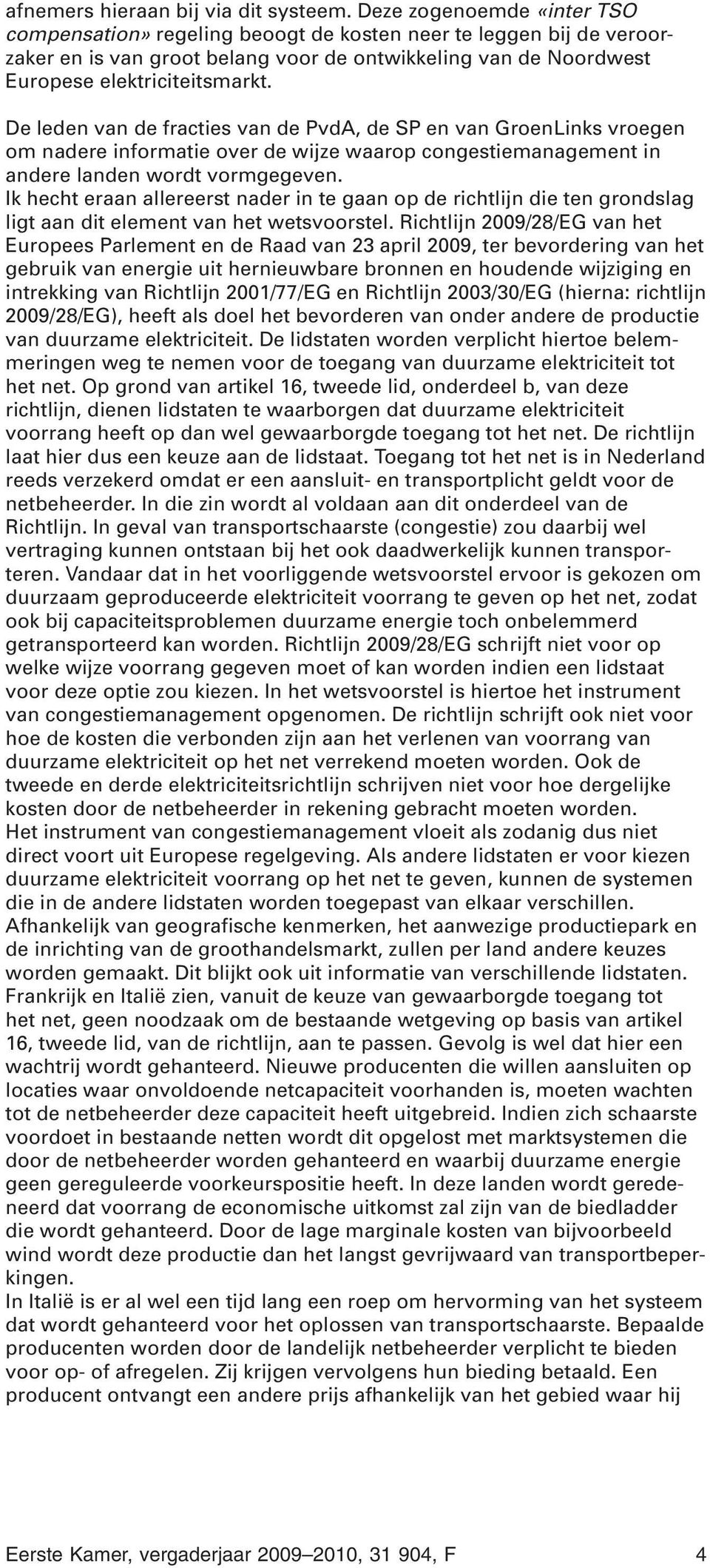 De leden van de fracties van de PvdA, de SP en van GroenLinks vroegen om nadere informatie over de wijze waarop congestiemanagement in andere landen wordt vormgegeven.