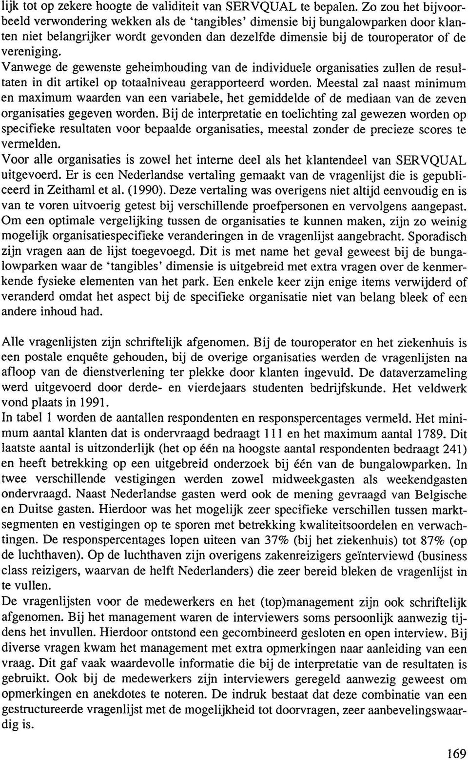 Vanwoge do gewensto gohoimhouding van do individuelo organisatios zullon do rosultaton in dit artikel op totaalniveau gerapportoerd wordon.