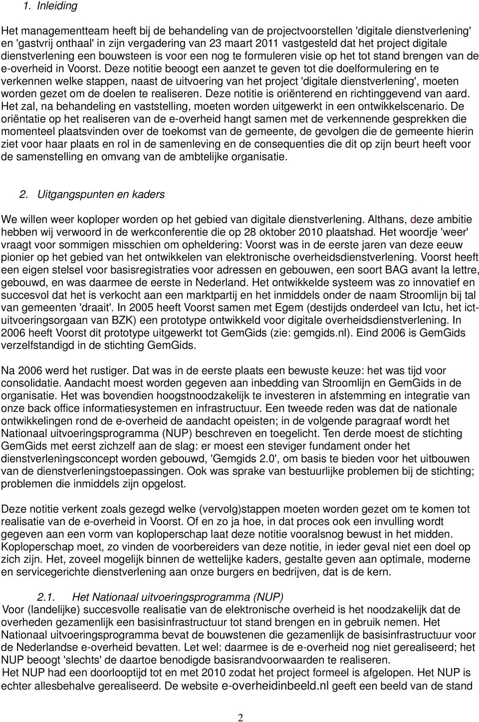 Deze notitie beoogt een aanzet te geven tot die doelformulering en te verkennen welke stappen, naast de uitvoering van het project 'digitale dienstverlening', moeten worden gezet om de doelen te