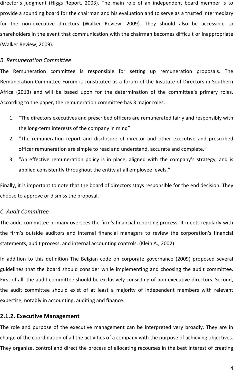 2009). They should also be accessible to shareholders in the event that communication with the chairman becomes difficult or inappropriate (Walker Review, 2009). B.