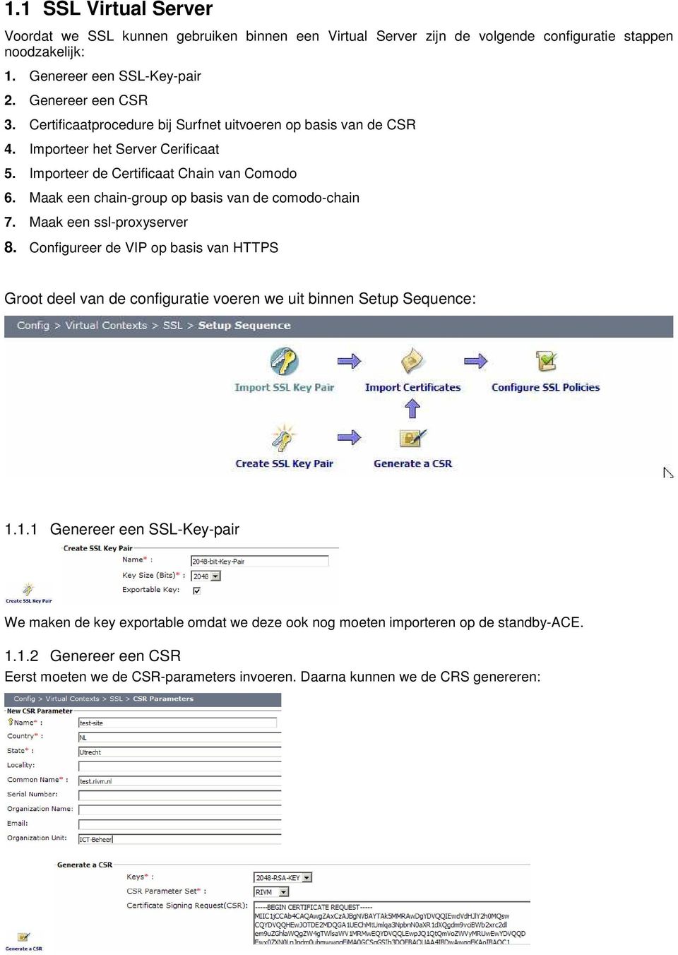 Maak een chain-group op basis van de comodo-chain 7. Maak een ssl-proxyserver 8.