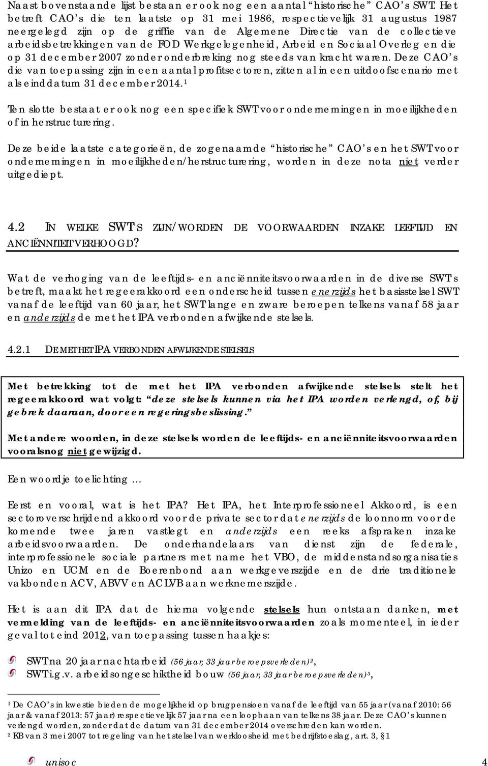 Werkgelegenheid, Arbeid en Sociaal Overleg en die op 31 december 2007 zonder onderbreking nog steeds van kracht waren.