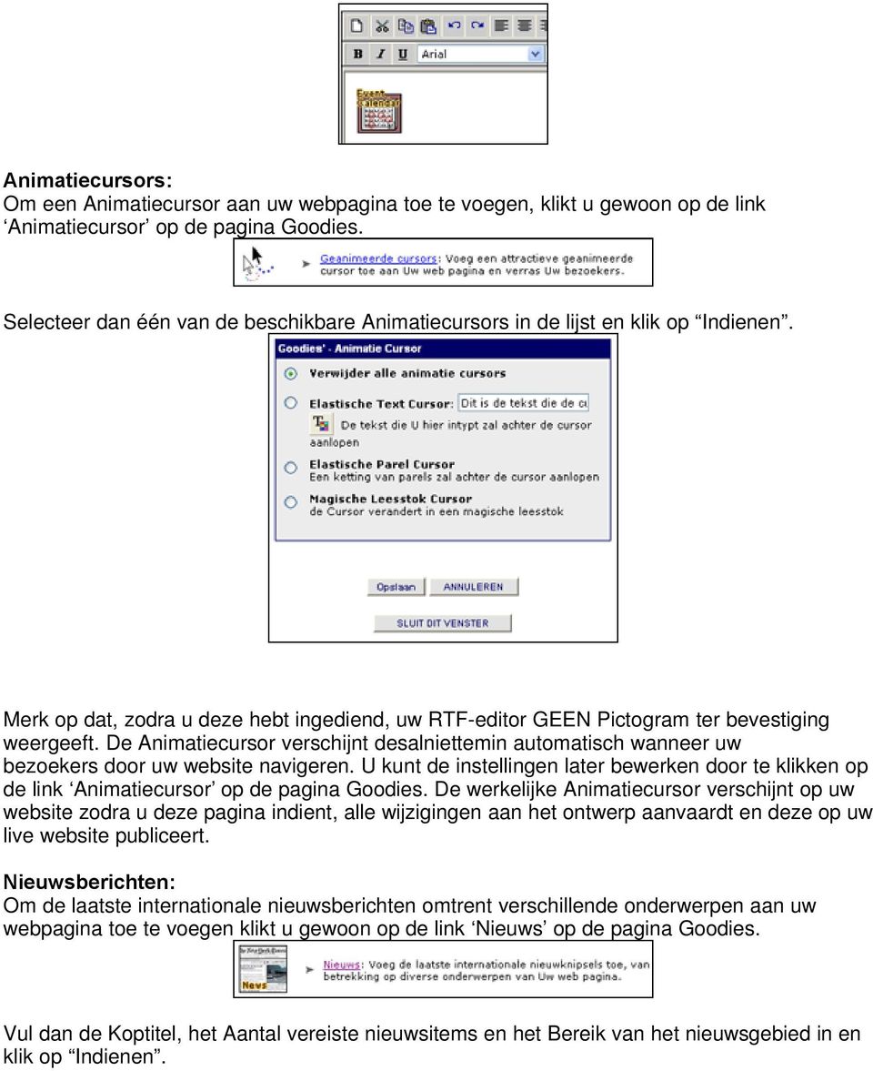 De Animatiecursor verschijnt desalniettemin automatisch wanneer uw bezoekers door uw website navigeren.