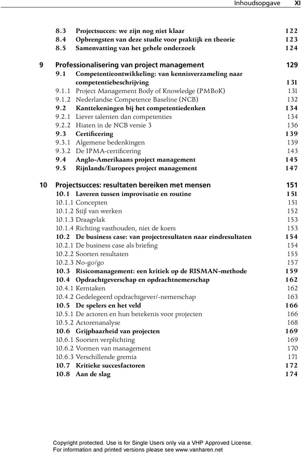 1.2 Nederlandse Competence Baseline (NCB) 132 9.2 Kanttekeningen bij het competentiedenken 134 9.2.1 Liever talenten dan competenties 134 9.2.2 Hiaten in de NCB versie 3 136 9.3 Certificering 139 9.3.1 Algemene bedenkingen 139 9.