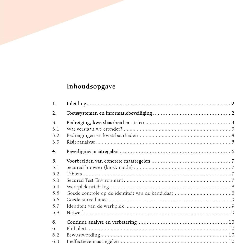 ..7 5.4 Werkplekinrichting...8 5.5 Goede controle op de identiteit van de kandidaat...8 5.6 Goede surveillance...9 5.7 Identiteit van de werkplek...9 5.8 Netwerk...9 6.