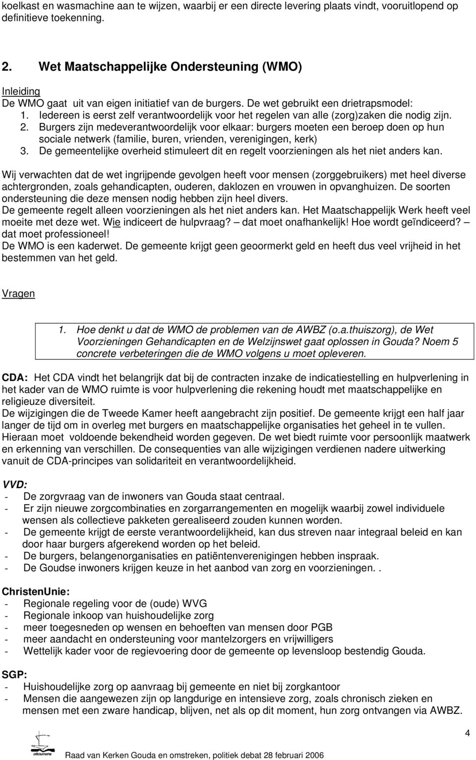 Iedereen is eerst zelf verantwoordelijk voor het regelen van alle (zorg)zaken die nodig zijn. 2.