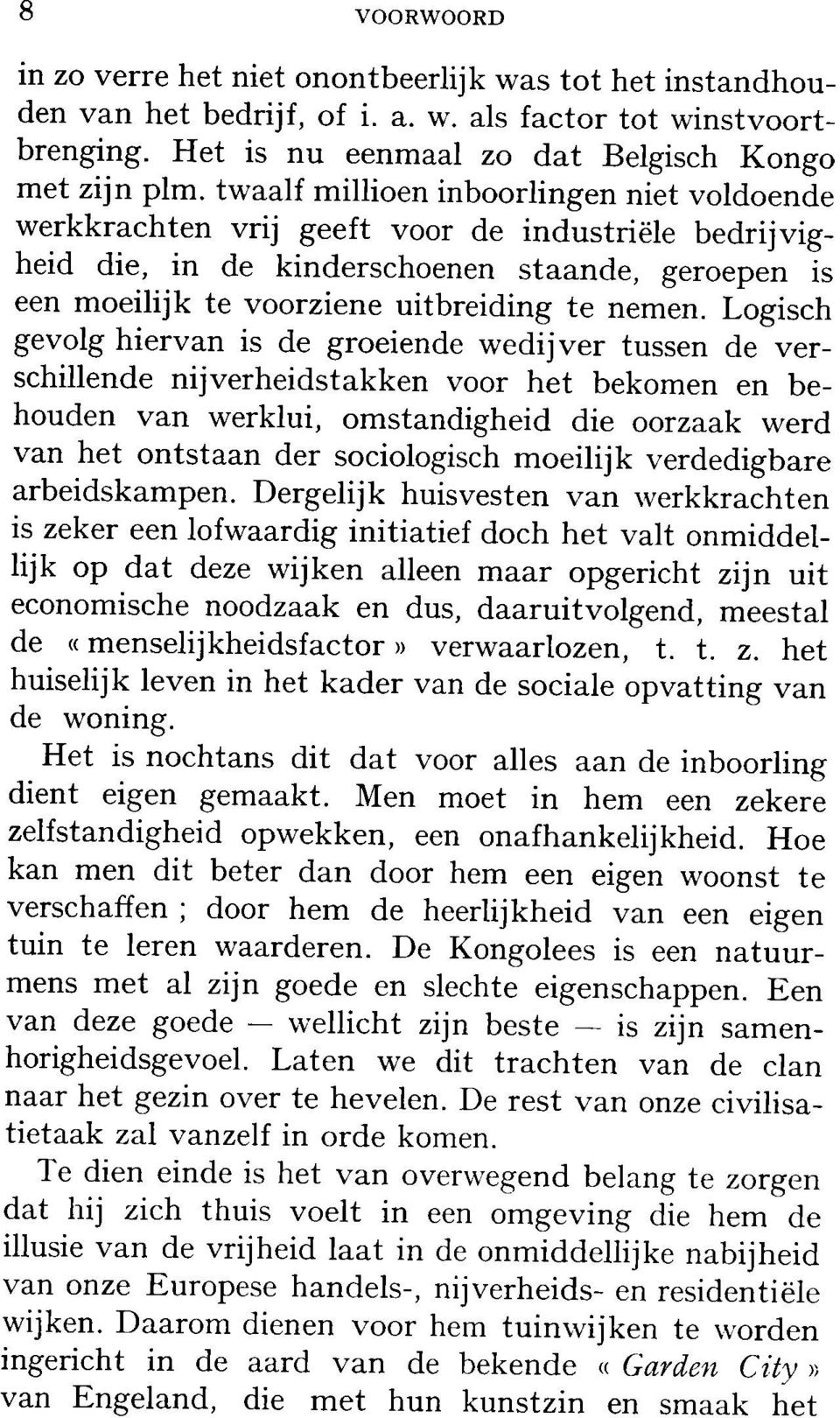 Logisch gevolg hiervan is de groeiende wedijver tussen de verschillende nijverheidstakken voor het bekomen en behouden van werklui, omstandigheid die oorzaak werd van het ontstaan der sociologisch