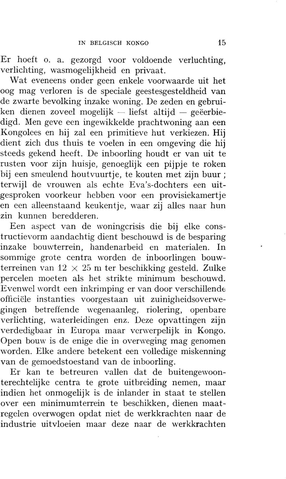 De zeden en gebruiken dienen zoveel mogelijk liefst altijd geëerbiedigd. Men geve een ingewikkelde prachtwoning aan een Kongolees en hij zal een primitieve hut verkiezen.