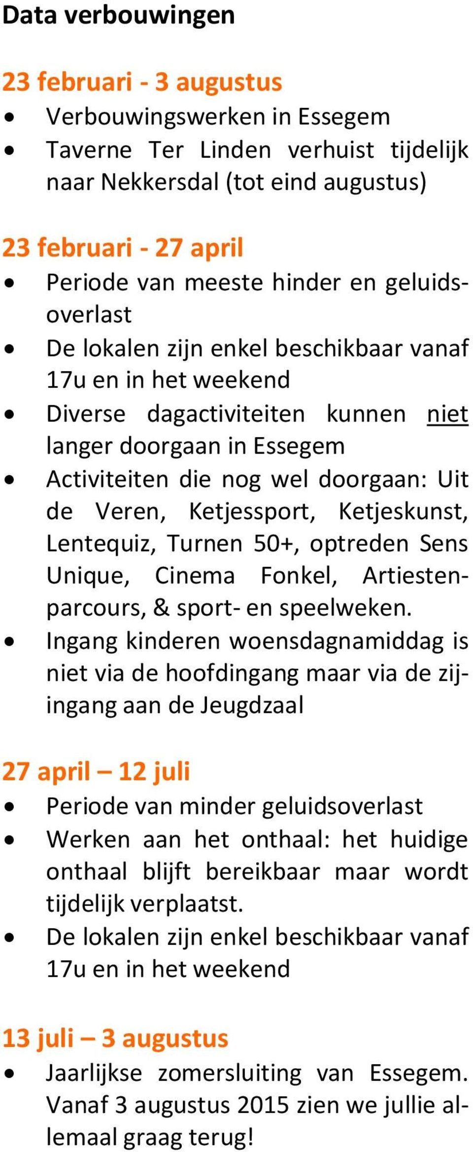 Ketjessport, Ketjeskunst, Lentequiz, Turnen 50+, optreden Sens Unique, Cinema Fonkel, Artiestenparcours, & sport- en speelweken.