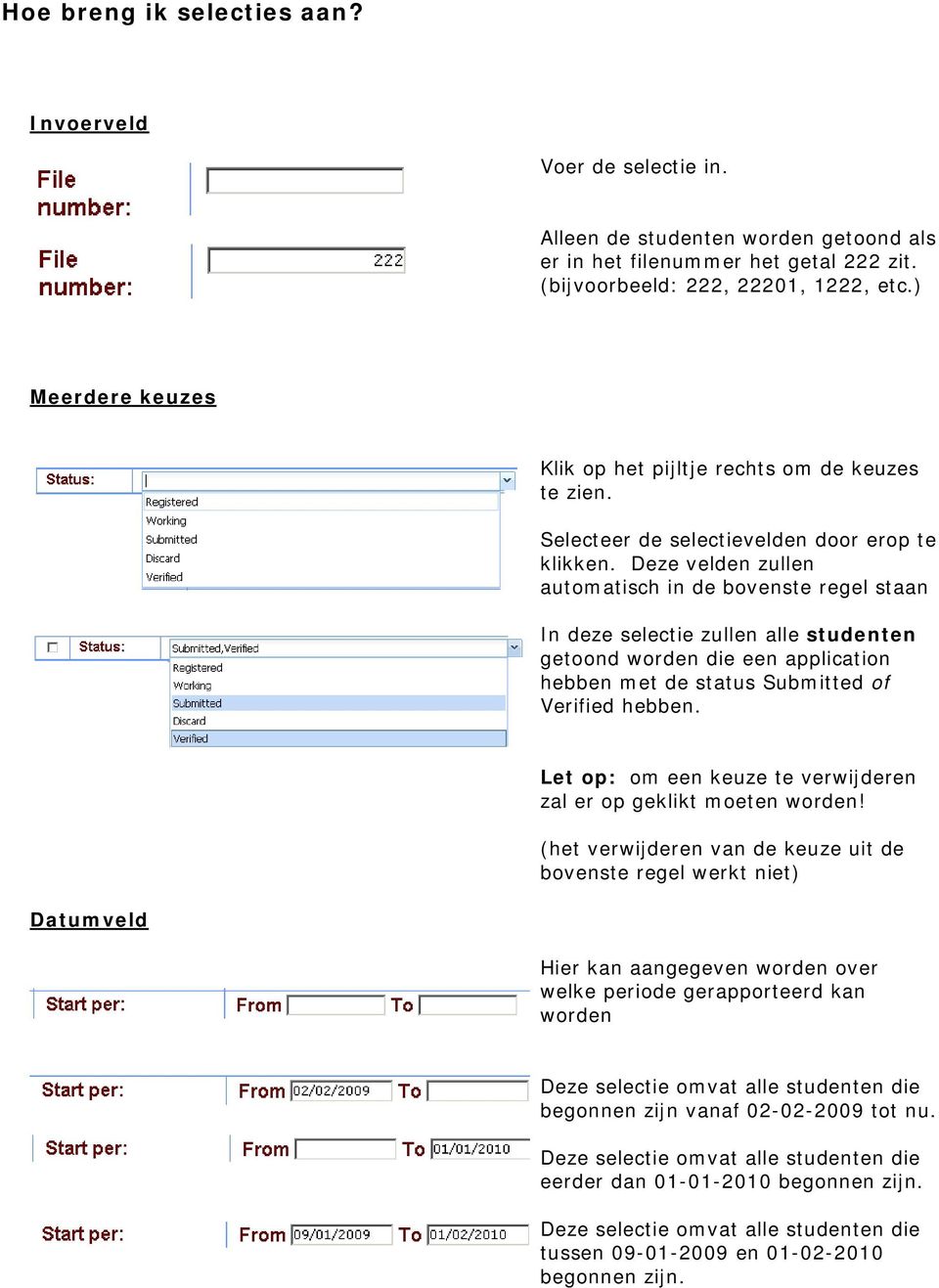 Deze velden zullen automatisch in de bovenste regel staan In deze selectie zullen alle studenten getoond worden die een application hebben met de status Submitted of Verified hebben.