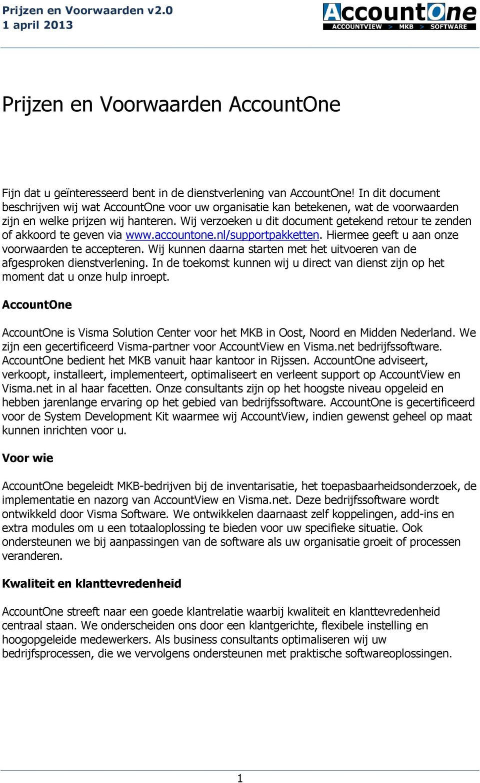 Wij verzoeken u dit document getekend retour te zenden of akkoord te geven via www.accountone.nl/supportpakketten. Hiermee geeft u aan onze voorwaarden te accepteren.