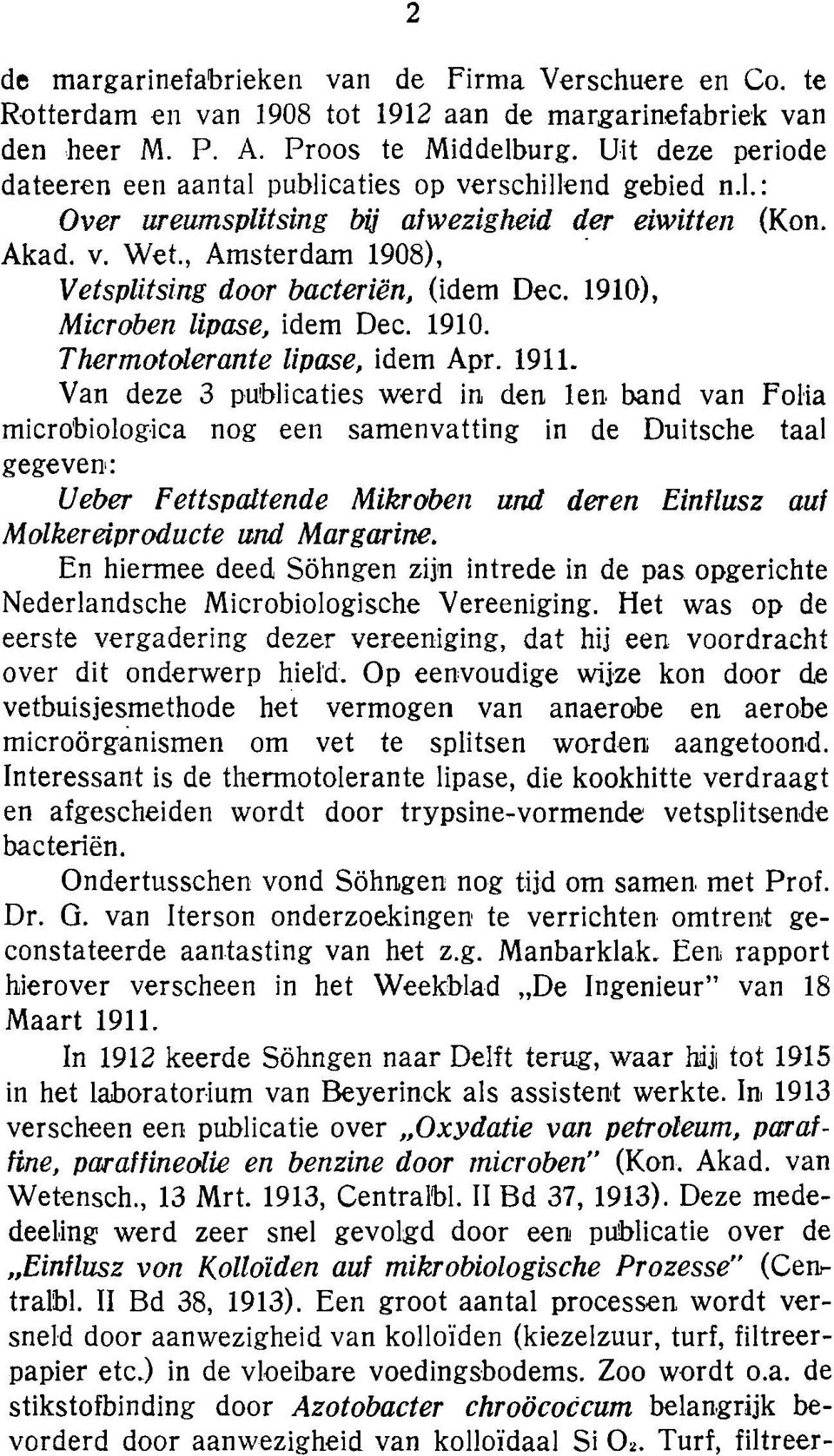 , Amsterdam 1908), Vetsplitsing door bacteri~n, (idem Dec. 1910), Microben lipase, idem Dec. 1910. Thermotolerante lipase, idem Apr. 1911. Van deze 3 publicaties werd ir~ derl len. band van Fol.