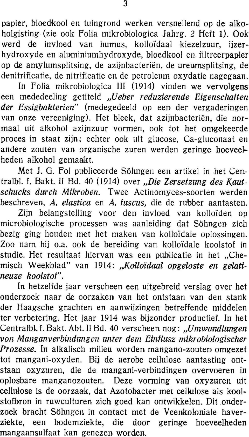 nbacteri~n, de ureumsplitsing, de denitrificatie, de nitrificatie en de petroleum oxydatie nagegaan.