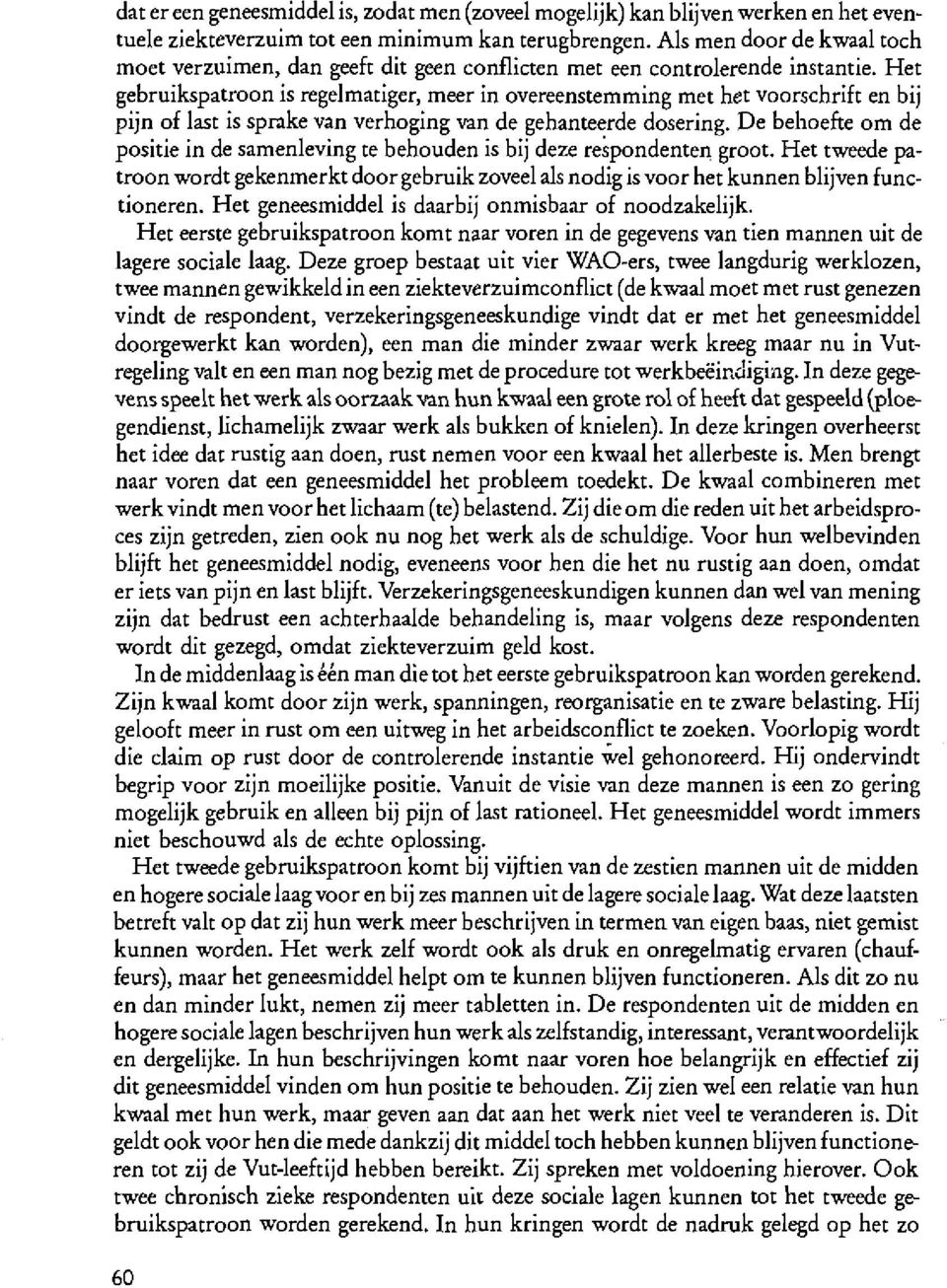 Het gebruikspatroon is regelmatiger, meer in overeenstemming met het voorschrift en bij pijn of last is sprake van verhoging van de gehanteerde dosering.