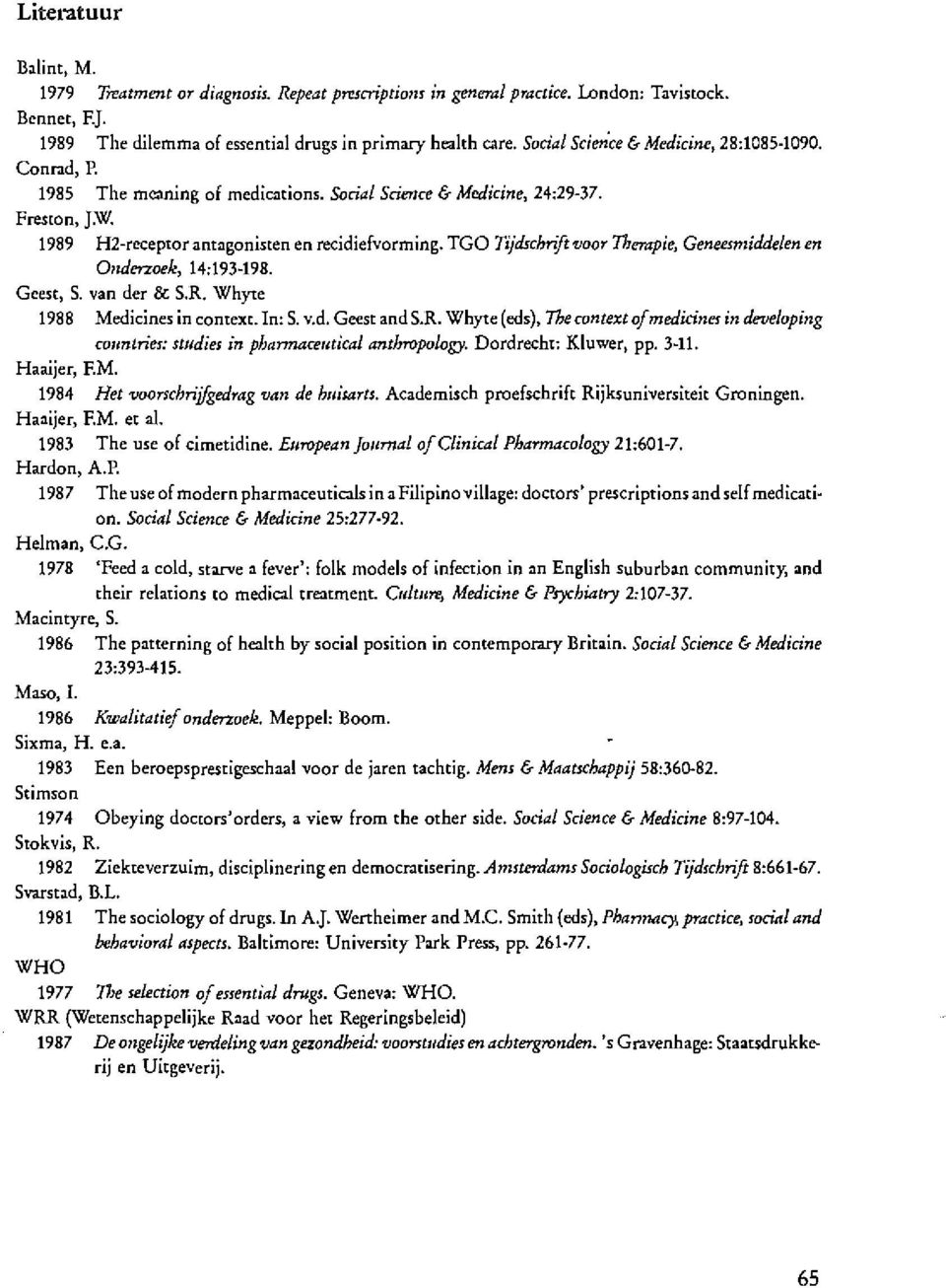 TGO Tijdschnft voor Therapie, Geneesmiddelen en 011derzoek, 14:193-198. Geest, S. van der & S.R. Whyte 1988 Medicines in context. In: S. v.d. Geest and S.R. Whyte (eds), Thecontext of medicines indeveloping co1mtn'es: studies in phannaceutical anthropology.