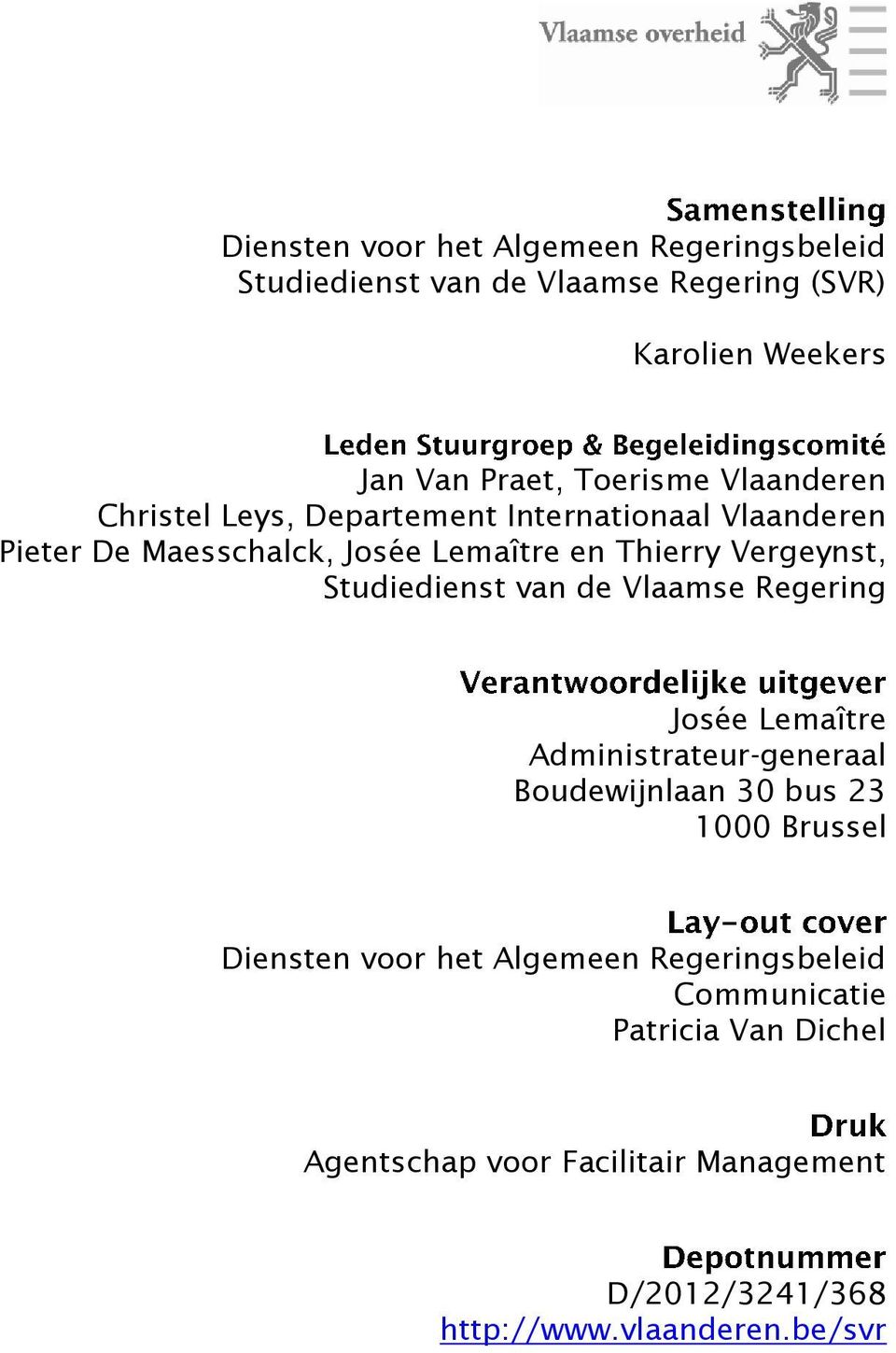 Studiedienst van de Vlaamse Regering Josée Lemaître Administrateur-generaal Boudewijnlaan 30 bus 23 1000 Brussel Diensten voor het