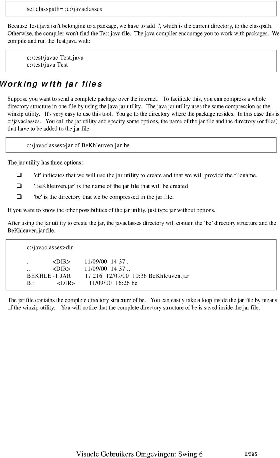 java c:\test\java Test Working with jar files Suppose you want to send a complete package over the internet.