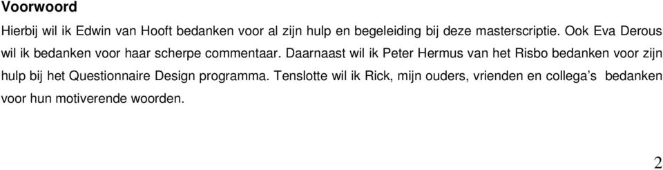 Daarnaast wil ik Peter Hermus van het Risbo bedanken voor zijn hulp bij het Questionnaire