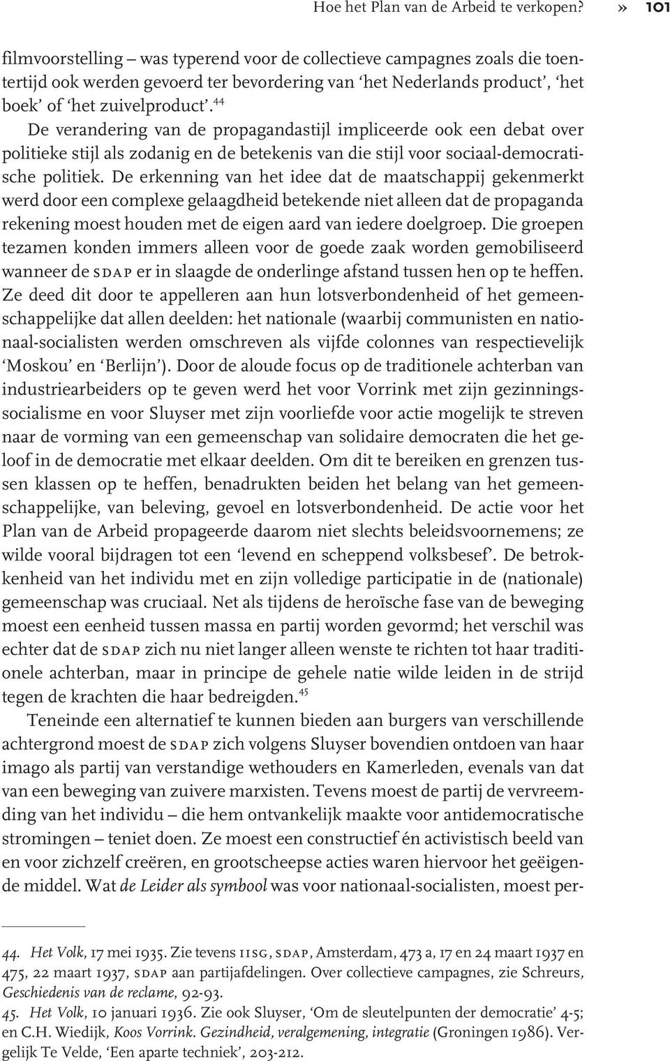 44 De verandering van de propagandastijl impliceerde ook een debat over politieke stijl als zodanig en de betekenis van die stijl voor sociaal-democratische politiek.