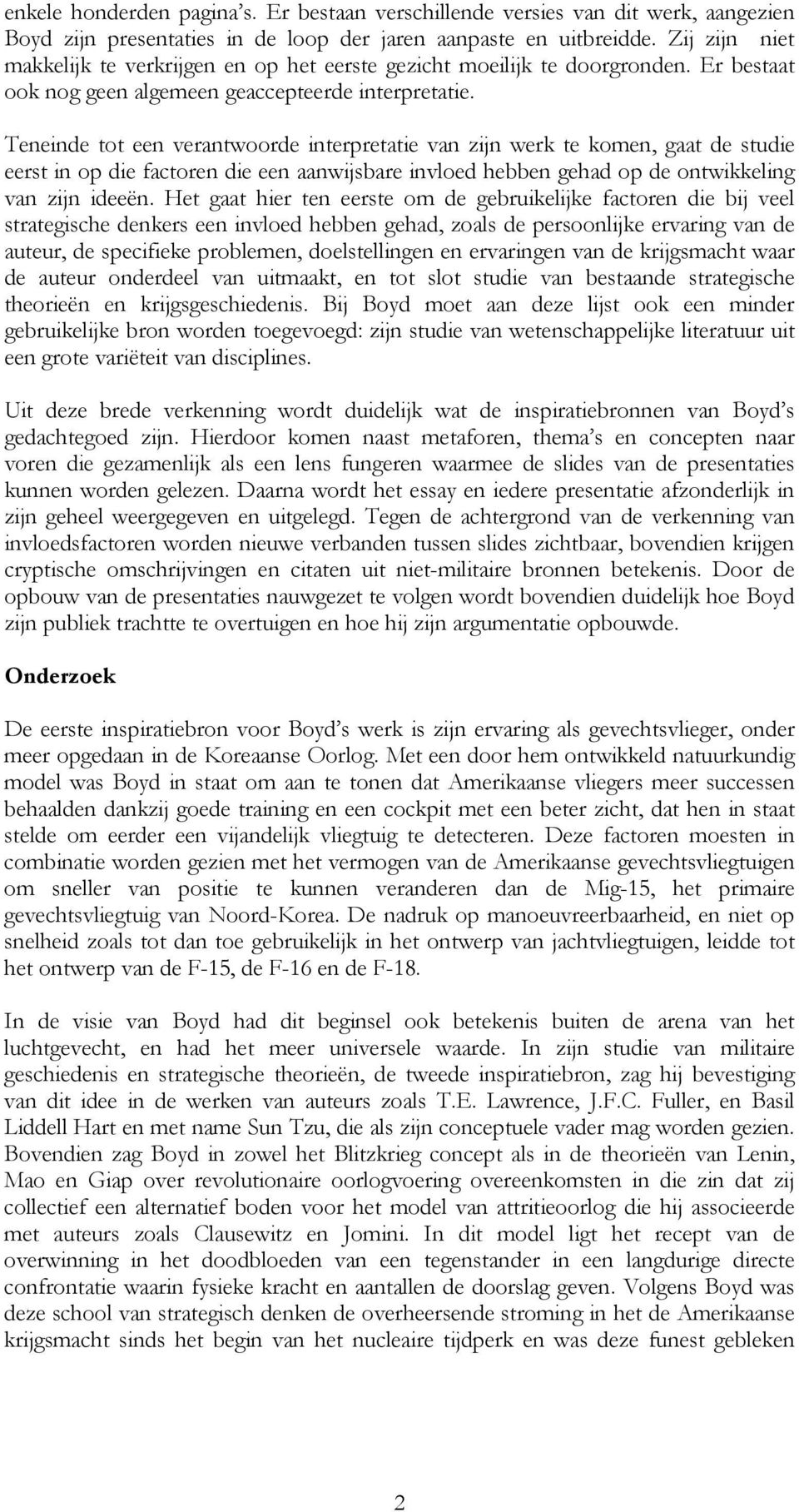 Teneinde tot een verantwoorde interpretatie van zijn werk te komen, gaat de studie eerst in op die factoren die een aanwijsbare invloed hebben gehad op de ontwikkeling van zijn ideeën.